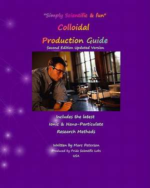 Colloidal Production Guide: Advanced Ionic & Particulate Methods de Marc Peterson