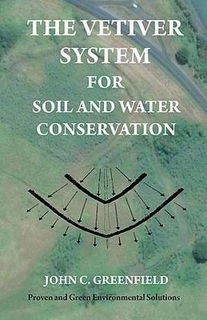 The Vetiver System for Soil and Water Conservation: A Gentle Approach de John C. Greenfield