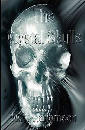 The Crystal Skulls: Short Stories and Poems de W. a. Harbinson