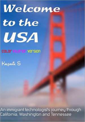 Welcome to the USA: A Humorous Photostory Describing an Immigrant's Journey Through California, Seattle, and Nashville de Kalpanik S