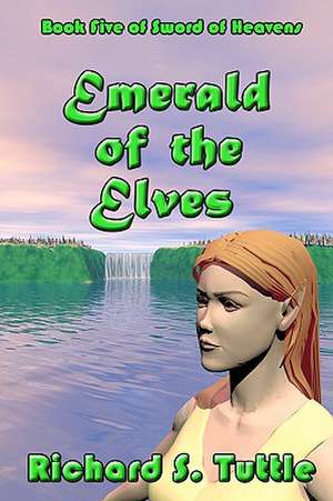 Emerald of the Elves: Volume 5 of Sword of Heavens de Richard S. Tuttle