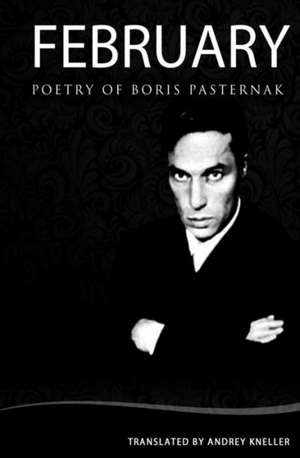 February: Selected Poetry of Boris Pasternak de Andrey Kneller