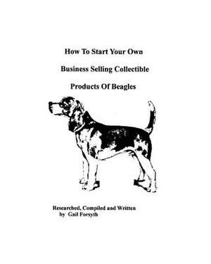 How to Start Your Own Business Selling Collectible Products of Beagles de Gail Forsyth