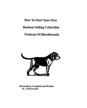 How to Start Your Own Business Selling Collectible Products of Bloodhounds de Gail Forsyth