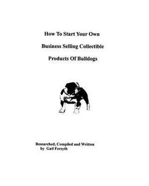 How to Start Your Own Business Selling Collectible Products of Bulldogs de Gail Forsyth