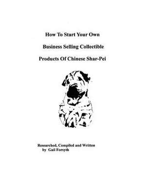 How to Start Your Own Business Selling Collectible Products of Chinese Shar-Pei de Gail Forsyth