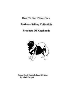 How to Start Your Own Business Selling Collectible Products of Keeshonds de Gail Forsyth