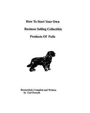 How to Start Your Own Business Selling Collectible Products of Pulis de Gail Forsyth