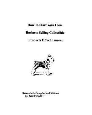 How to Start Your Own Business Selling Collectible Products of Schnauzers de Gail Forsyth