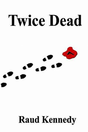 Twice Dead de Raud Kennedy