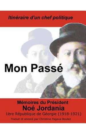 Mon Passe: President de La Premiere Republique de Georgie, 1918-1921 de Noe Jordania