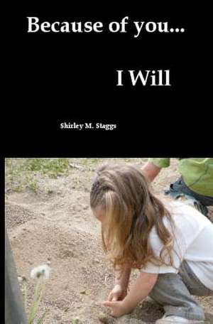 Because of You...I Will de Shirley M. Staggs