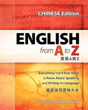 Chinese Edition - English from A to Z: Everyhing You'll Ever Need to Know about Speaking and Writing the Language de Carolyn Judith Akinyi