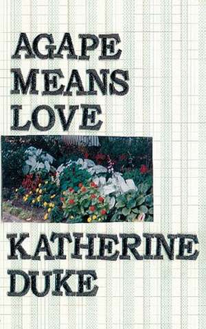 Agape Means Love de Katherine Duke