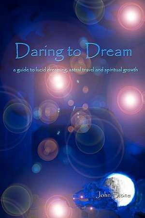 Daring to Dream: A Guide to Lucid Dreaming, Astral Travel and Spiritual Growth de Johnstone