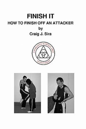 Finish It: How to Finish Off an Attacker de Craig J. Sira