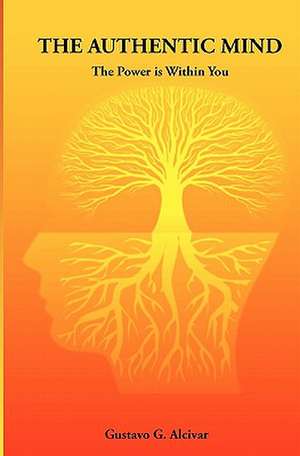 The Authentic Mind: The Power Is Within You de Gustavo G. Alcivar