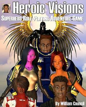 Heroic Visions: Superhero Role Playing Adventure Game de William Council