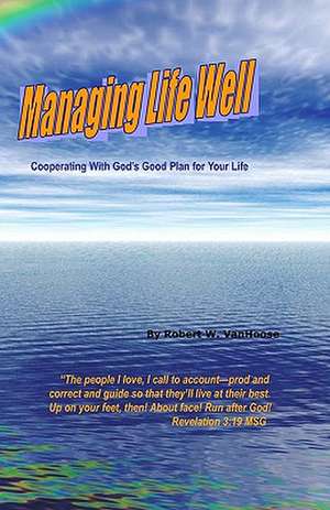 Managing Life Well de Robert W. Vanhoose