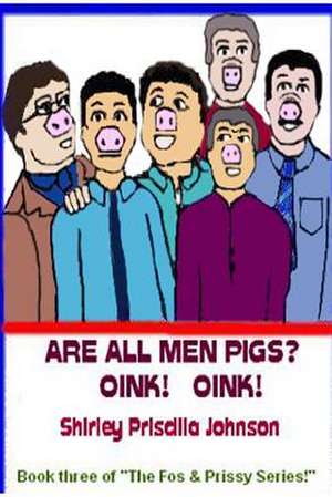 Are All Men Pigs? de Shirley Priscilla Johnson