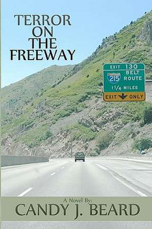 Terror on the Freeway: A Novel for the Unhooked de Candy J. Beard