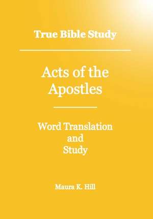 True Bible Study - Acts of the Apostles de Maura K. Hill