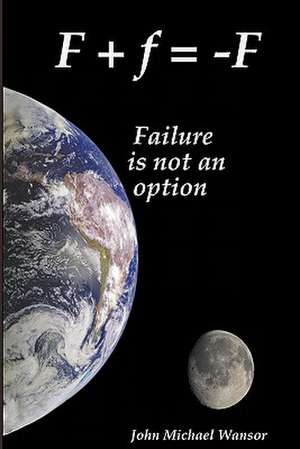 F+f=-F: Failure Is Not an Aption de John Michael Wansor