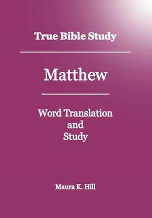 True Bible Study - Matthew de Maura K. Hill