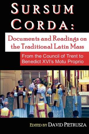 Sursum Corda: Documents and Readings on the Traditional Latin Mass de David Pietrusza