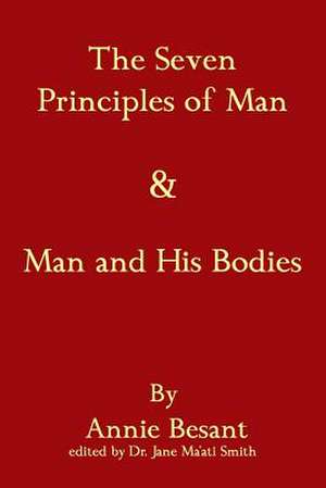 The Seven Principles of Man & Man and His Bodies de Annie Wood Besant