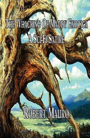 The Whacking of Maddy Exotica: A Sci-Fi Satire de Robert Mauro