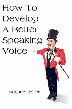 How to Develop a Better Speaking Voice de Marjorie Hellier