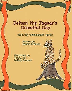 Jetson the Jaguar's Dreadful Day: A Study in Karma and Reincarnation de Debbie Bronson