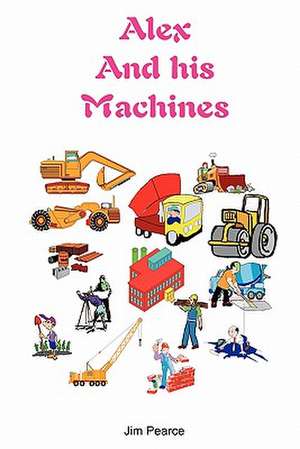 Alex and His Machines de Jim Pearce