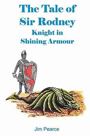 The Tale of Sir Rodney, Knight in Shining Armour de Jim Pearce