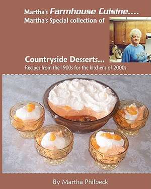 Martha's Farmhouse Cuisine-Countryside Desserts: Collection of Dessert Recipes from All Over the Farmlands de Martha Philbeck