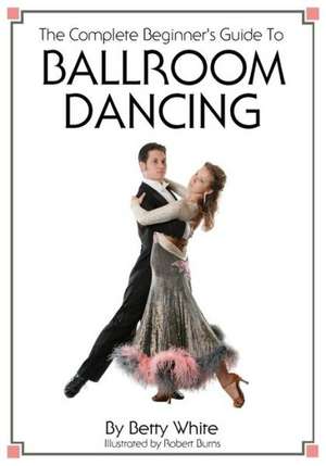 The Complete Beginner's Guide to Ballroom Dancing: An Esoteric Look at the Life of Jesus de Betty White