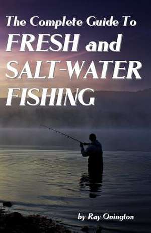 The Complete Guide to Fresh and Salt-Water Fishing de Ray Ovington