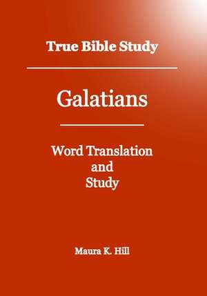 True Bible Study - Galatians de Maura K. Hill