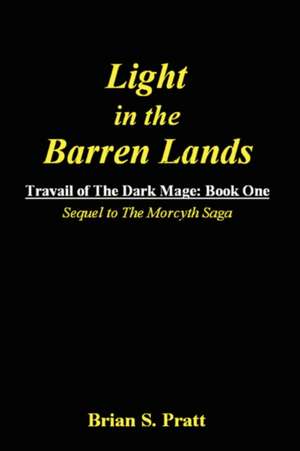 Light in the Barren Lands: Travail of the Dark Mage (Book One) de Brian S. Pratt