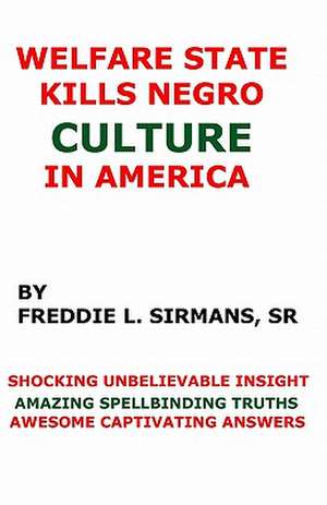 Welfare State Kills Negro Culture in America de Sirmans Sr, Freddie L.