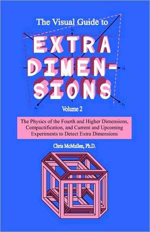 The Visual Guide to Extra Dimensions: Visualizing the Fourth Dimension, Higher-Dimensional Polytopes, and Curved Hypersurfaces de Chris McMullen