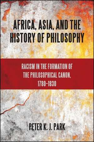 Africa, Asia, and the History of Philosophy de Peter K. J. Park