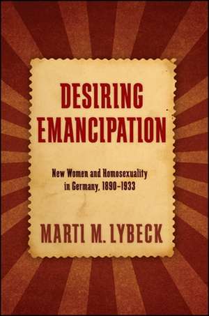 Desiring Emancipation de Marti M. Lybeck