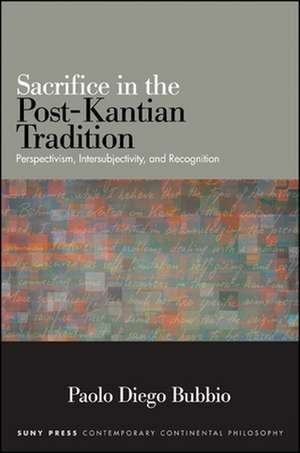 Sacrifice in the Post-Kantian Tradition de Paolo Diego Bubbio