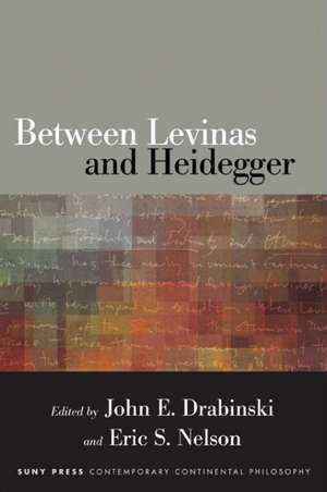 Between Levinas and Heidegger de John E Drabinski