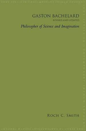 Gaston Bachelard, Revised and Updated: Philosopher of Science and Imagination