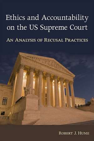 Ethics and Accountability on the Us Supreme Court: An Analysis of Recusal Practices