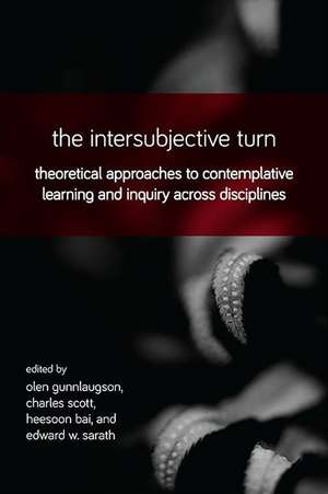 The Intersubjective Turn: Theoretical Approaches to Contemplative Learning and Inquiry Across Disciplines