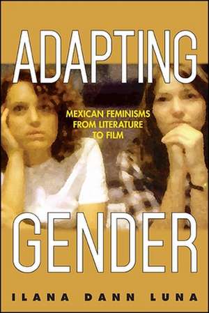 Adapting Gender: Mexican Feminisms from Literature to Film